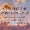 Creating The Aquarian Child